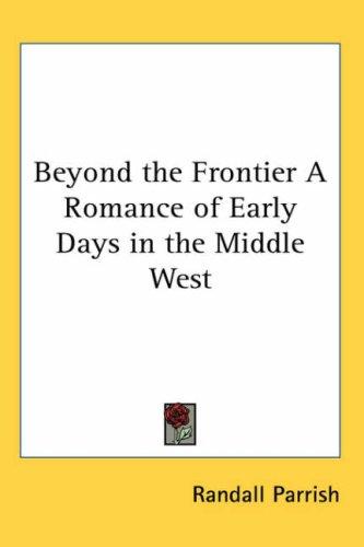 Beyond the Frontier: A Romance of Early Days in the Middle West