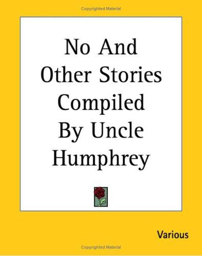 No and Other Stories Compiled by Uncle Humphrey