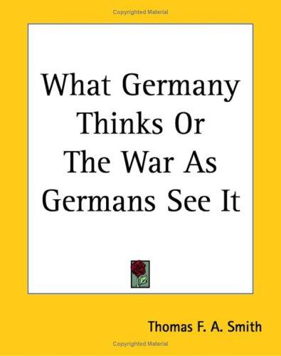 What Germany Thinks
 Or, The War as Germans see it