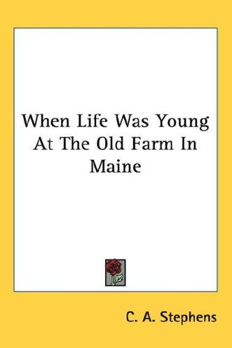 When Life Was Young At the Old Farm in Maine