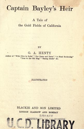 Captain Bayley's Heir: A Tale of the Gold Fields of California