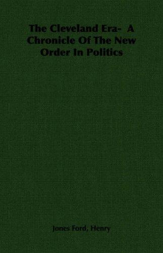 The Cleveland Era: A Chronicle of the New Order in Politics