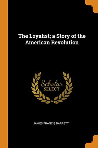 The Loyalist A Story of the American Revolution