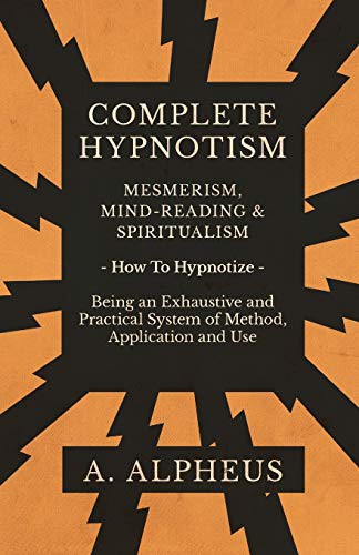 Complete Hypnotism, Mesmerism, Mind-Reading and Spiritualism
 How to Hypnotize: Being an Exhaustive and Practical System of Method, Application, and Use
