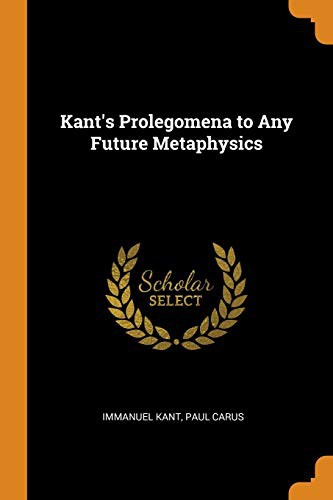 Kant's Prolegomena To Any Future Metaphysics