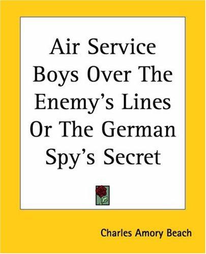 Air Service Boys Over the Enemy's Lines; Or, The German Spy's Secret
