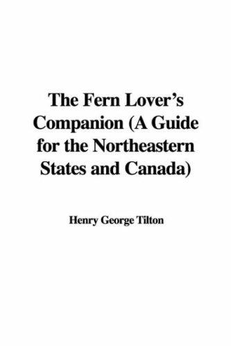 The Fern Lover's Companion A Guide for the Northeastern States and Canada