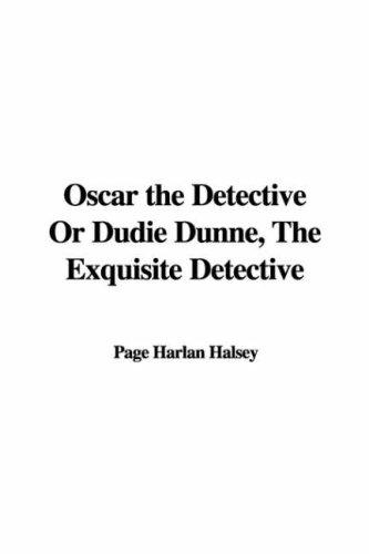 Oscar the Detective; Or, Dudie Dunne, The Exquisite Detective