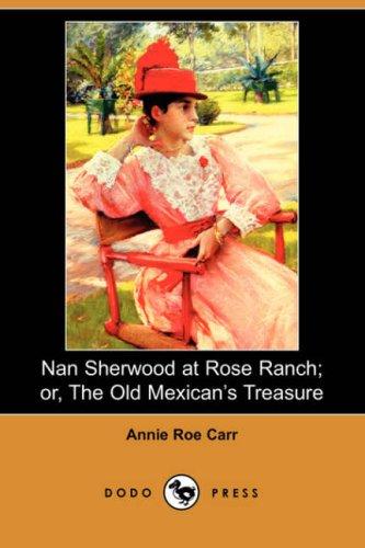 Nan Sherwood at Rose Ranch; Or, The Old Mexican's Treasure
