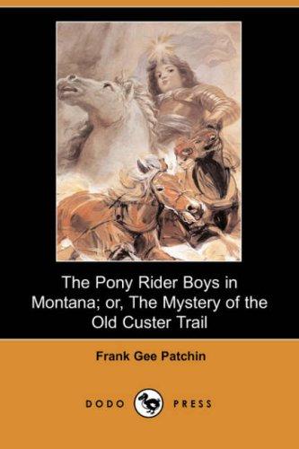 The Pony Rider Boys in Montana; Or, The Mystery of the Old Custer Trail