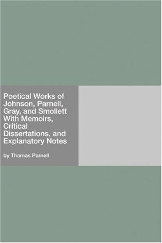 Poetical Works of Johnson, Parnell, Gray, and Smollett With Memoirs, Critical Dissertations, and Explanatory Notes