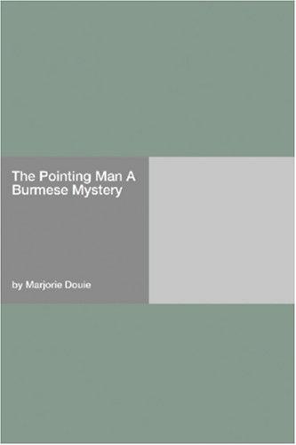 The Pointing Man A Burmese Mystery