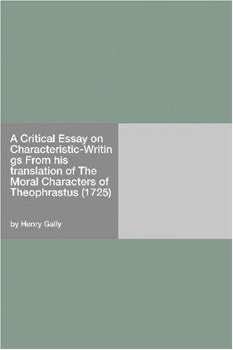 A Critical Essay on Characteristic-Writings From his translation of The Moral Characters of Theophrastus (1725)