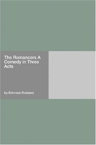The Romancers: A Comedy in Three Acts