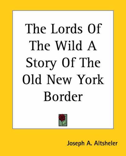 The Lords of the Wild: A Story of the Old New York Border