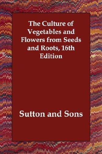The Culture of Vegetables and Flowers From Seeds and Roots
 16th Edition