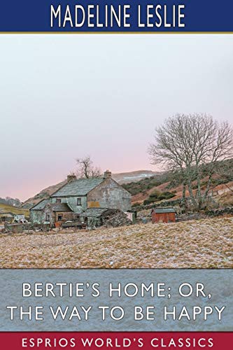 Bertie's Home; or, the Way to be Happy