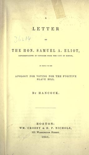 A Letter to the Hon. Samuel A. Eliot, Representative in Congress From the City of Boston, In Reply to His Apology For Voting For the Fugitive Slave Bill.