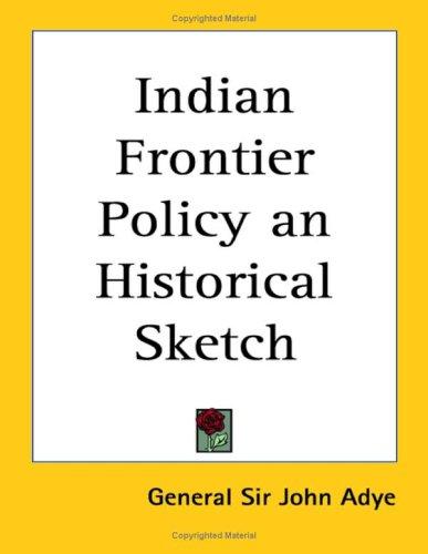 Indian Frontier Policy, an Historical Sketch