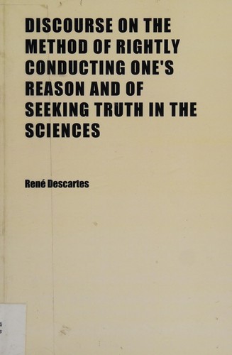 Discourse on the Method of Rightly Conducting One’s Reason and of Seeking Truth