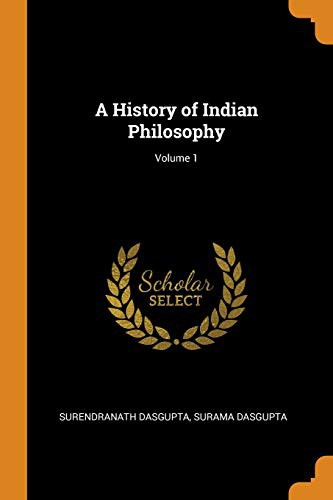 A History of Indian Philosophy, Volume 1