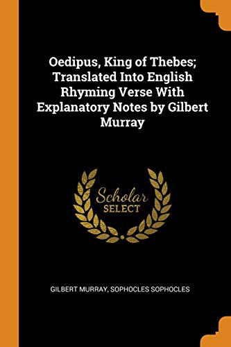 Oedipus King of Thebes Translated into English Rhyming Verse with Explanatory Notes