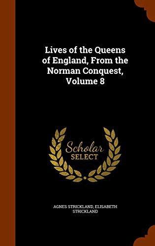 Lives of the Queens of England, Volume 8