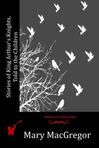 Stories of King Arthur's Knights Told to the Children