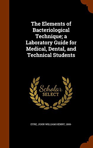 The elements of bacteriological technique: a laboratory guide for medical, dental, and technical students