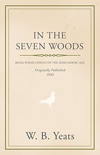In The Seven Woods: Being Poems Chiefly of the Irish Heroic Age