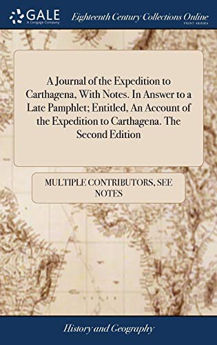 A Journal of the Expedition to Carthagena, with Notes In Answer to a Late Pamphlet Entitled, An account of the Expedition to Carthagena