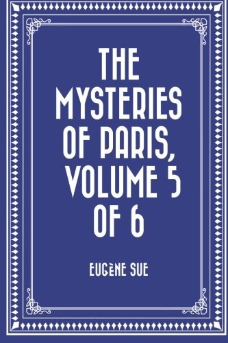 The Mysteries of Paris, illustrated with etchings, Vol. 5