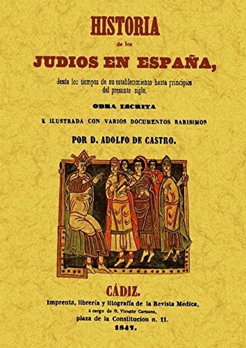 Historia de los Judíos en España desde los tiempos de su establecimiento hasta principios del present siglo