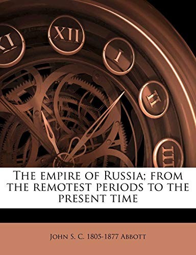 Empire of Russia from the Remotest Periods to the Present Time