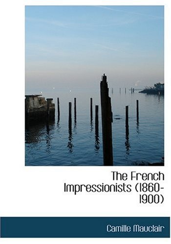 The French Impressionists (1860-1900)