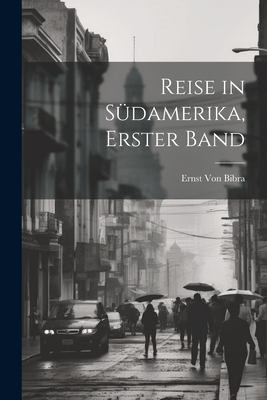 Reise in Südamerika. Erster Band.