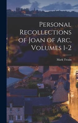 Personal Recollections of Joan of Arc, Volumes 1 & 2