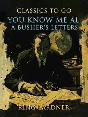 You Know Me Al: A Busher's Letters