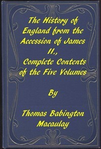 The History of England, from the Accession of James II. Complete Contents of the Five Volumes
