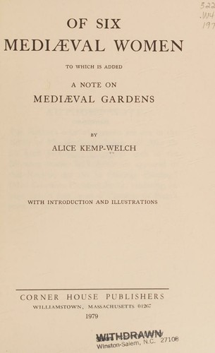 Of Six Mediæval Women; To Which Is Added A Note on Mediæval Gardens