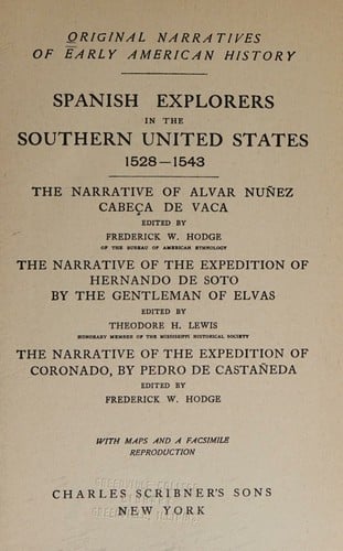 Spanish Explorers in the Southern United States, 1528-1543.
 The Narrative of Alvar Nunez Cabeca de Vaca. The Narrative of the Expedition of Hernando De Soto by the Gentleman of Elvas