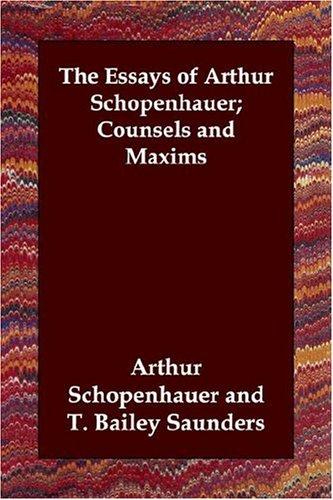 The Essays of Arthur Schopenhauer; Counsels and Maxims