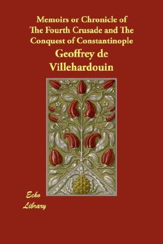 Memoirs or Chronicle of the Fourth Crusade and the Conquest of Constantinople