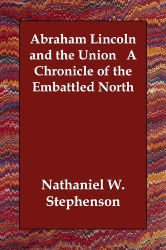 Abraham Lincoln and the Union: A Chronicle of the Embattled North