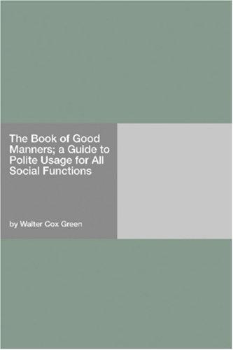 The Book of Good Manners; a Guide to Polite Usage for All Social Functions