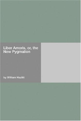 Liber Amoris, Or, The New Pygmalion