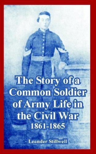 The Story of a Common Soldier of Army Life in the Civil War, 1861-1865