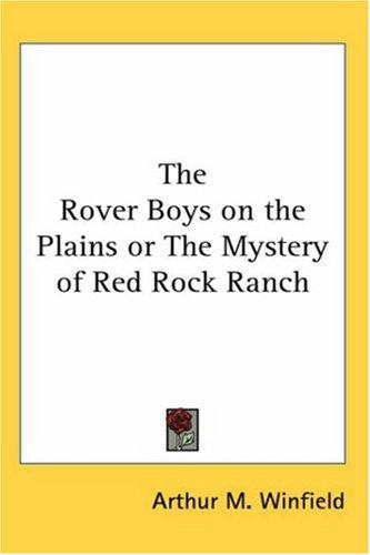 The Rover Boys on the Plains; Or, The Mystery of Red Rock Ranch