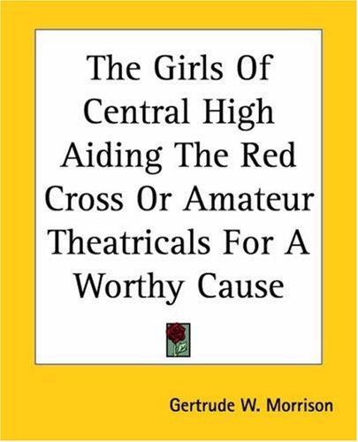 The Girls of Central High Aiding the Red Cross Or, Amateur Theatricals for a Worthy Cause