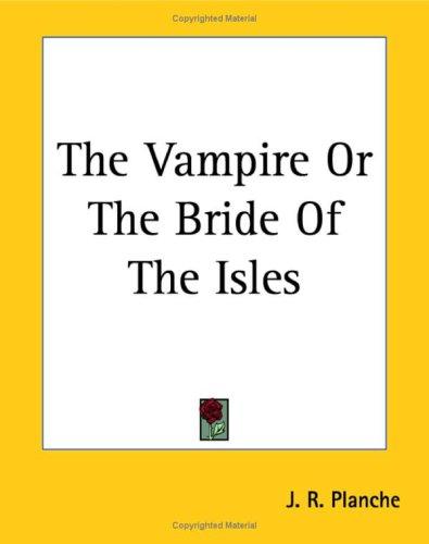Vampire; or, The Bride of the Isles